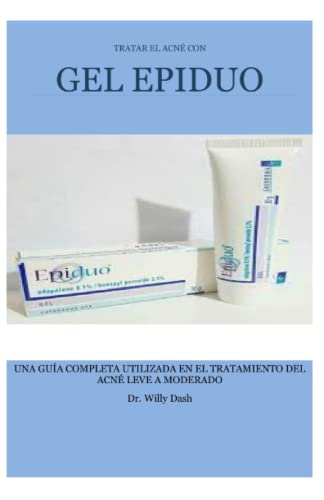 TRATAR EL ACNÉ CON GEL EPIDUO: UNA GUÍA COMPLETA UTILIZADA EN EL TRATAMIENTO DEL ACNÉ LEVE A MODERADO
