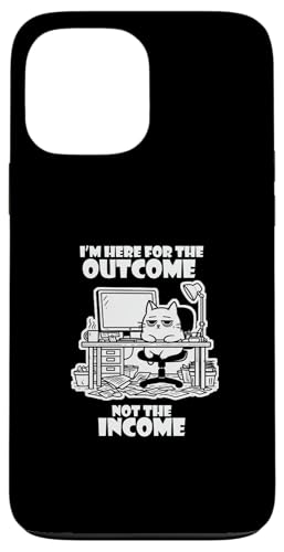 I'm Here for the Outcome Not the Income Cat Worker Gear �X�}�z�P�[�X iPhone 13 Pro Max �p