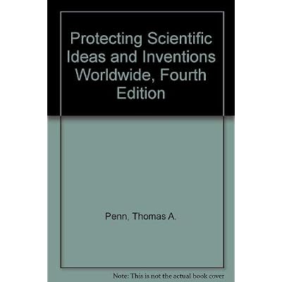 Protecting Scientific Ideas and Inventions Worldwide, Fourth Edition