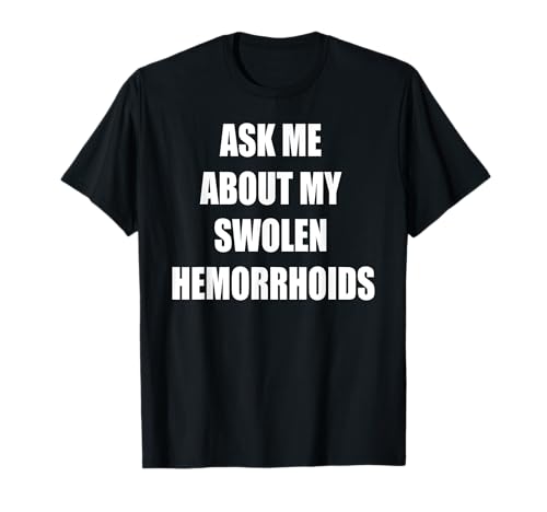 divertido adulto inapropiado vergonzoso hemorroides obsceno Camiseta