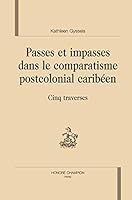 Passes et impasses dans le comparatisme postcolonial caribéen - cinq traverses 2745319884 Book Cover