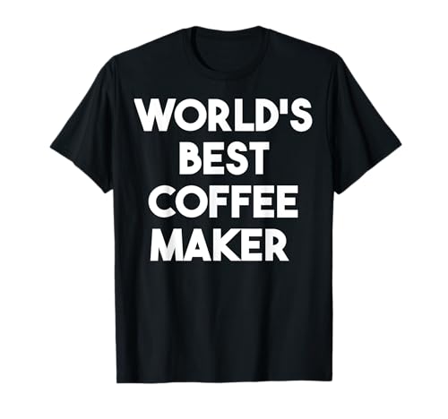 World's Best Coffee Maker T-Shirt