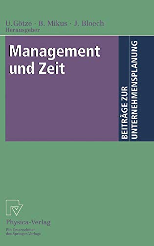 Management und Zeit. Mit Beiträgen zahlreicher Fachwissenschaftler (Beiträge zur Unternehmensplanu Management und Zeit. Mit Beiträgen zahlreicher Fachwissenschaftler (Beiträge zur Unternehmensplanu