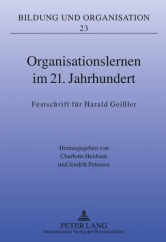 Organisationslernen im 21. Jahrhundert: Festschrift für Harald Geißler (Bildung und Organisation) (German Edition)