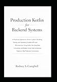 Production Kotlin for Backend System: Building and Operating Scalable Kotlin APIs and Microservices with Ktor...