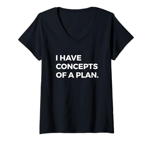 Mujer I Have Concepts Of A Plan Camiseta Cuello V