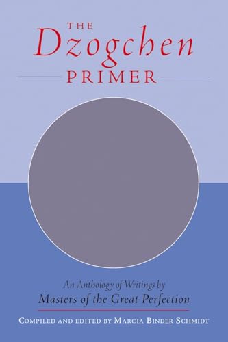 The Dzogchen Primer: An Anthology of Writings by Masters of the Great Perfection
