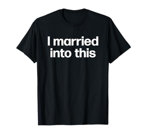 I Married Into This | Funny Sister-in-Law Gift Wedding Photo T-Shirt Small