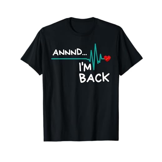 Annnd I'm Back. Heart Attack Survivor T-Shirt Funny Quote T-Shirt