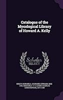 Catalogue of the mycological library of Howard A. Kelly 134191321X Book Cover