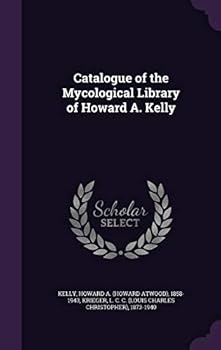 Catalogue of the mycological library of Howard A. Kelly