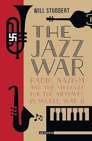 Buy The Jazz War Radio, Nazism and the Struggle for the Airwaves in World War II — BookShops.in