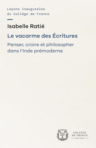 Le vacarme des Écritures: Penser, croire et philosopher dans l’Inde prémoderne