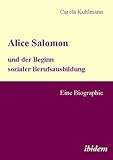 Alice Salomon und der Beginn sozialer Berufsausbildung: Eine Biographie