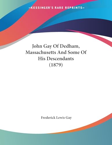 John Gay Of Dedham, Massachusetts And Some Of His Descendants (1879)