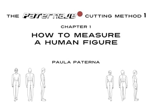 THE PATERNAJE CUTTING METHOD 1: CHAPTER 1. HOW TO MEASURE A HUMAN FIGURE