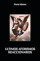 ULTIMOS AFORISMOS REACCIONARIOS (Spanish Edition) B0CPJH81G2 Book Cover
