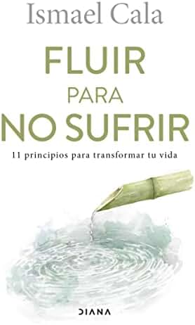 Fluir para no sufrir: 11 principios para transformar tu vida (Autoconocimiento)