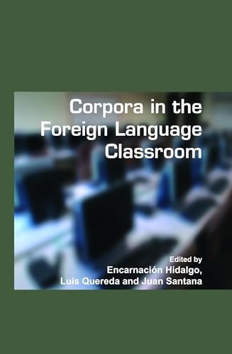 Corpora in the Foreign Language Classroom: Selected papers from the Sixth International Conference on Teaching and Language Corpora (TaLC 6). University of Granada, Spain, 4-7 July, 2004