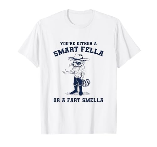 You're Either A Smart Fella Or A Fart Smella T-Shirt
