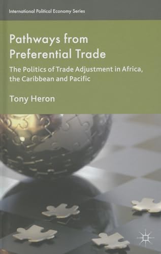 Pathways from Preferential Trade: The Politics of Trade Adjustment in Africa, the Caribbean and Pacific (International Political Economy Series)