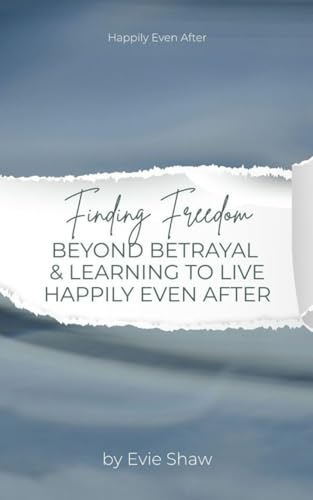 Finding Freedom Beyond Betrayal & Learning to Live Happily EVEN After