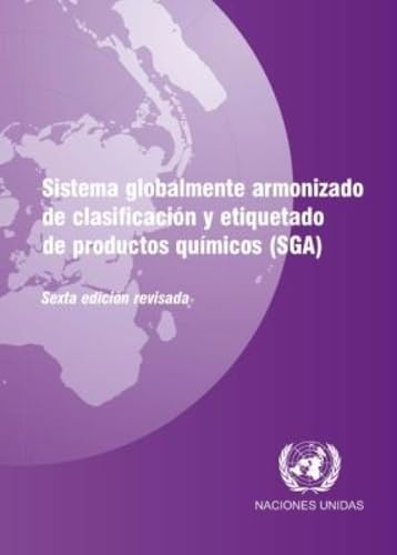 Sistema Globalmente Armonizado de Clasificacion y Etiquetado de Productos Quemicos (SGA) (Spanish Edition)