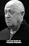  Life and death of Yevgeny Prigozhin: PMC Wagner story (30 minute autobiographies Book 18) (English Edition)