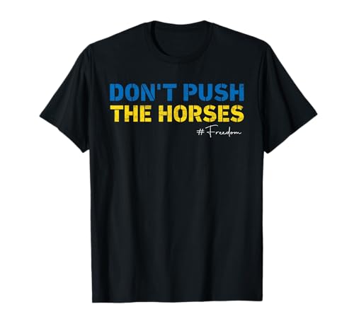 Don’t Push the Horses – Funny Meme Quote for Sarcastic Minds T-Shirt
