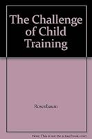 The Challenge of Child Training; a Parents' Guide 0801511461 Book Cover