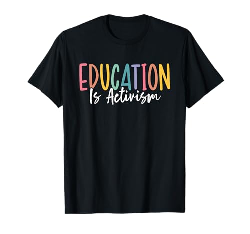 Educar es Activismo Educación Social Activismo Profesor Camiseta
