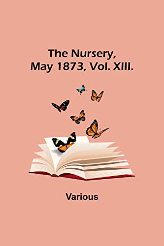 The Nursery, May 1873, Vol. XIII.