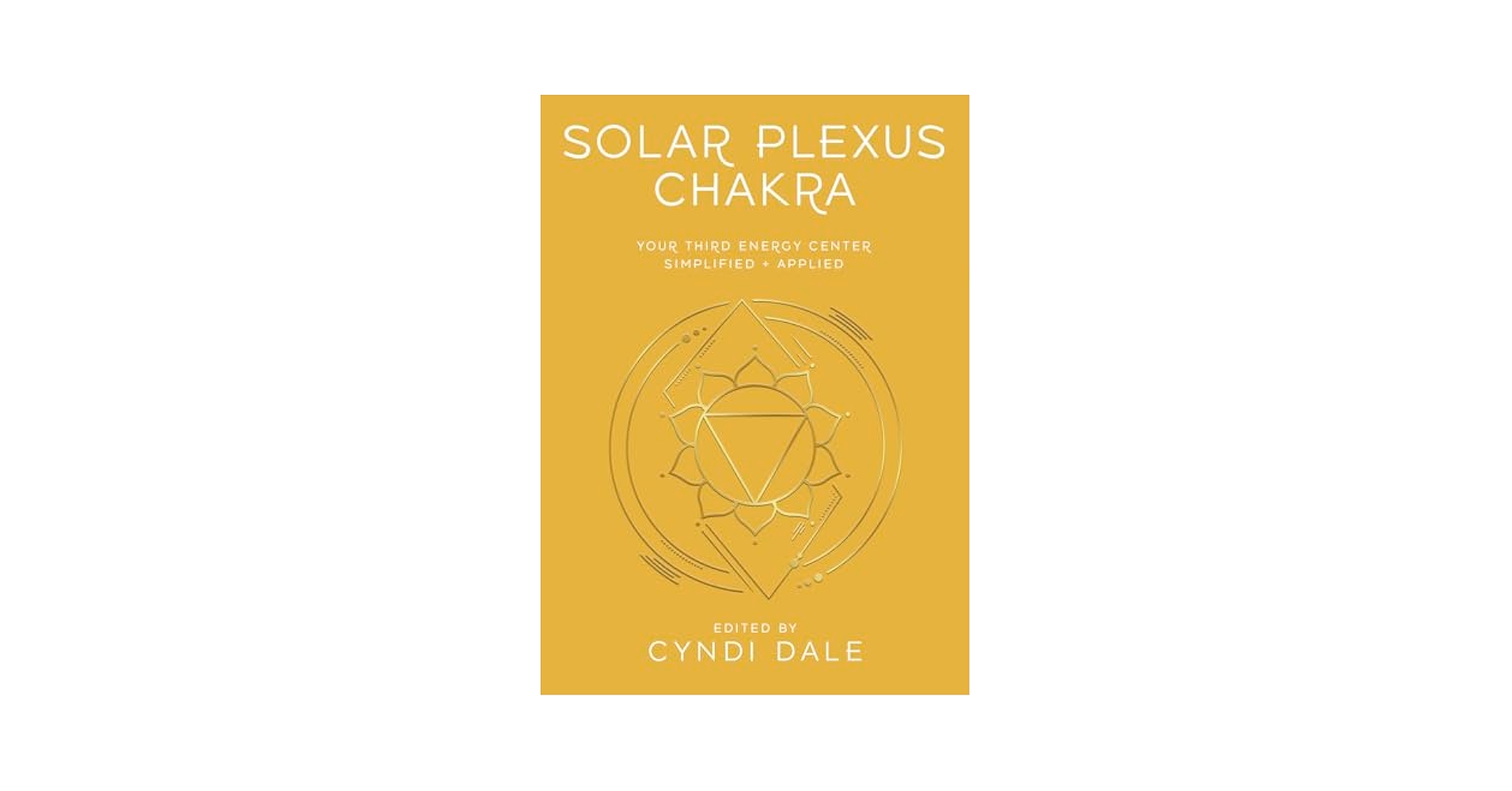 Solar Plexus Chakra: Your Third Energy Center Simplified and