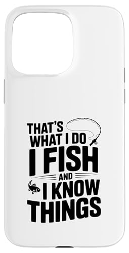 That's What I Do I Fish And I Know Things tBbVO[A X}zP[X iPhone 15 Pro Max p