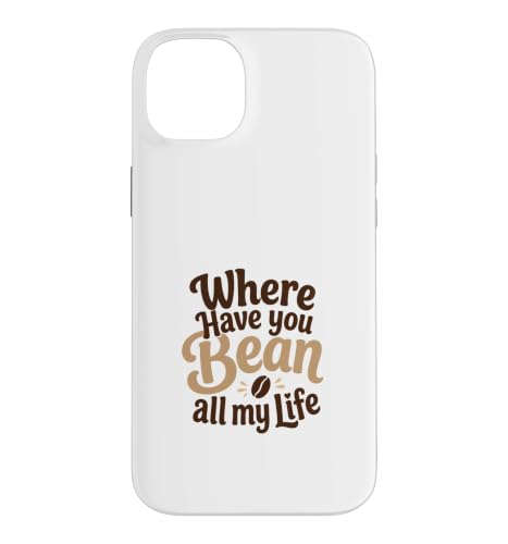 Funny Coffee Pun Where Have You Bean All My Life �M�t�g �X�}�z�P�[�X iPhone 14 Plus �p