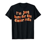 I'm Just Here For The Dinner Rolls Funny Thxgiving
