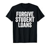Student loan forgiveness - Forgive Student Loans T-Shirt