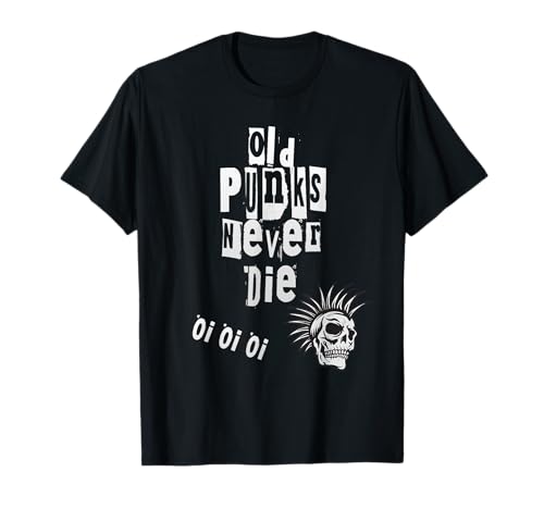 Old Punks Never Die, Oi, Punkrock, oi-Punk T-Shirt