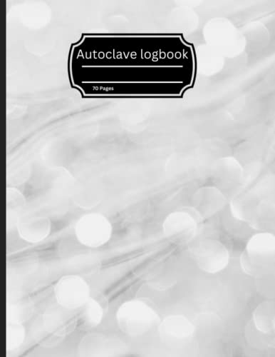Efficient Autoclave Logbook for Complete Sterilization Management - 120 Pages, 8.5' X 11: Streamline Your Sterilization Process with an Easy-to-Use Autoclave Logbook - 120 Pages, 8.5' X 11'