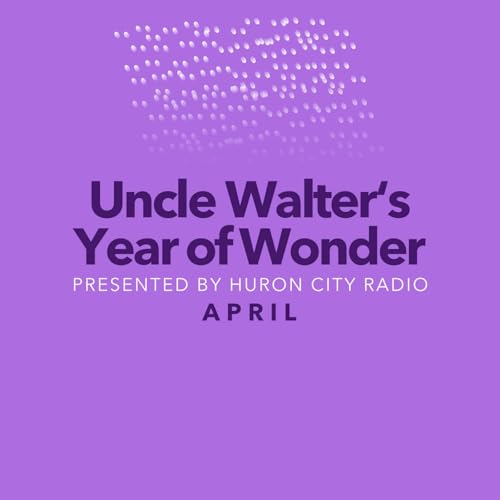 Uncle Walter's Year of Wonder - April