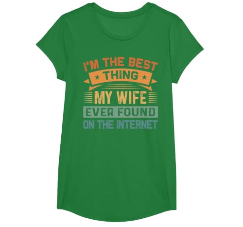 I'm The Best Thing My Wife Ever Found On The Internet T-Shirt, Girls, Kelly Green, Large