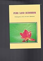 Pure Land Buddhism - Dialogues with Ancient Masters B000NATRTM Book Cover