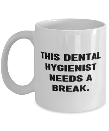 This Dental Hygienist Needs a Break. 11oz 15oz Mug, Dental hygienist Present From Team Leader, Motivational Cup For Coworkers