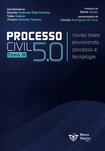 Processo Civil 5.0 Tomo III: Novas Teses Envolvendo Processo e Tecnologia (Portuguese Edition)