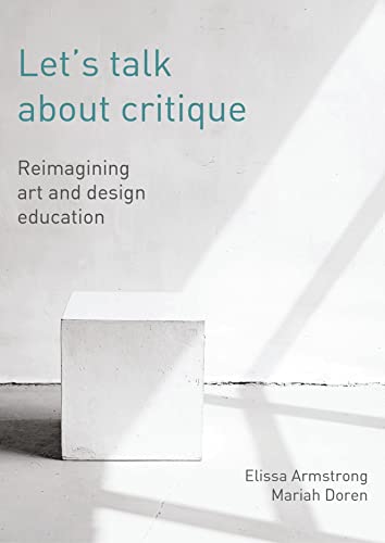 Let's Talk About Critique: Reimagining Art and Design Education