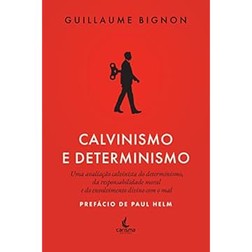 Capa do livro Calvinismo e Determinismo: uma Avaliação Calvinista do Determinismo, da Responsabilidade Moral e do Envolvimento Divino com o mal
