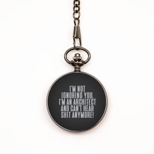 I'm Not Ignoring You. I'm an Architect and Can't Hear Shit Anymore! Pocket Watch, Architect, Nice Gifts for Architect