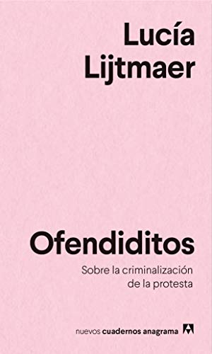Ofendiditos: Sobre la criminalización de la protesta: 20 (Nuevos cuadernos Anagrama)