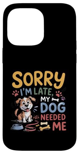 Sorry I'm Late My Dog Needed Me Funny Puppy Lover �X�}�z�P�[�X iPhone 14 Pro Max �p