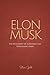 Elon Musk: The Biography Of A Modern Day Renaissance Man (Business Mastery)